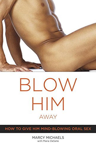 Blow Him Away: How to Give Him Mind-Blowing Oral Sex - Condom-USA - 1